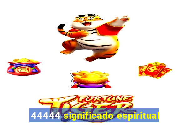 44444 significado espiritual